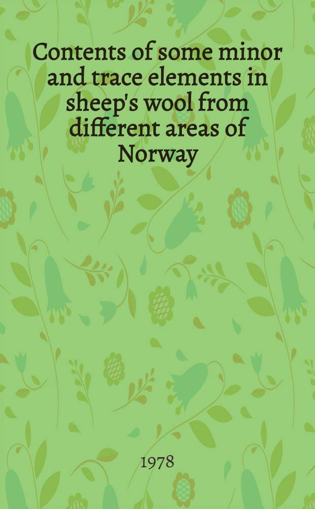 Contents of some minor and trace elements in sheep's wool from different areas of Norway = Innhold av uorganiske sporstoffer i saueull fra forskjellige distrikter i Norge