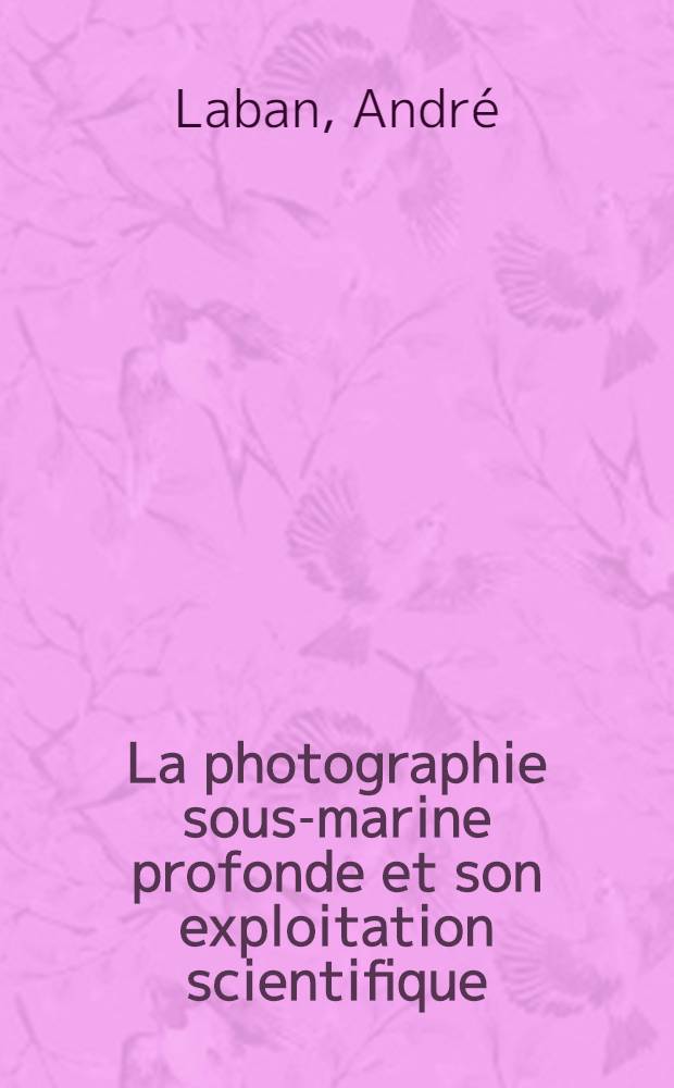 La photographie sous-marine profonde et son exploitation scientifique