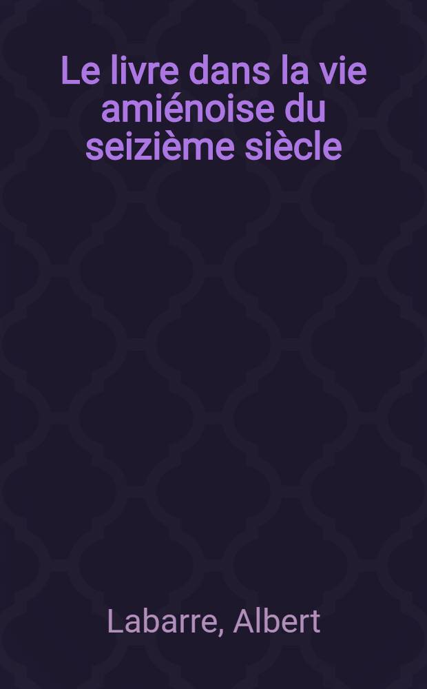 Le livre dans la vie ami&eacute;noise du seizi&egrave;me si&egrave;cle : L'enseignement des inventaires apr&egrave;s d&eacute;c&egrave;s 1503-1576