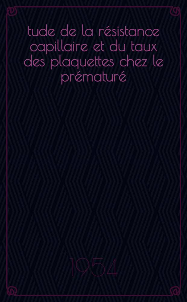 Étude de la résistance capillaire et du taux des plaquettes chez le prématuré : Thèse ..