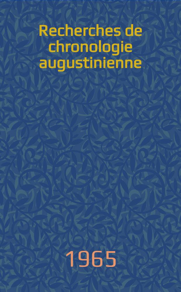 Recherches de chronologie augustinienne : Thèse ..