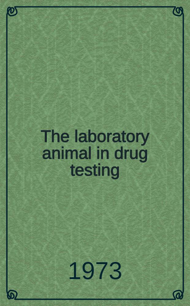 The laboratory animal in drug testing : Proceedings of the 5th Symposium of the Intern. comm. on laboratory animals (ICLA), Hannover, 19.-21. Sept. 1972