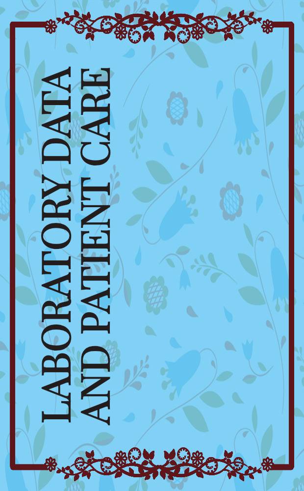 Laboratory data and patient care : Proc. of the Sixth Intern. meet. on clinical lab. organization a. management, held June 24-28, 1987, in Noordwijkerhout, The Netherlands