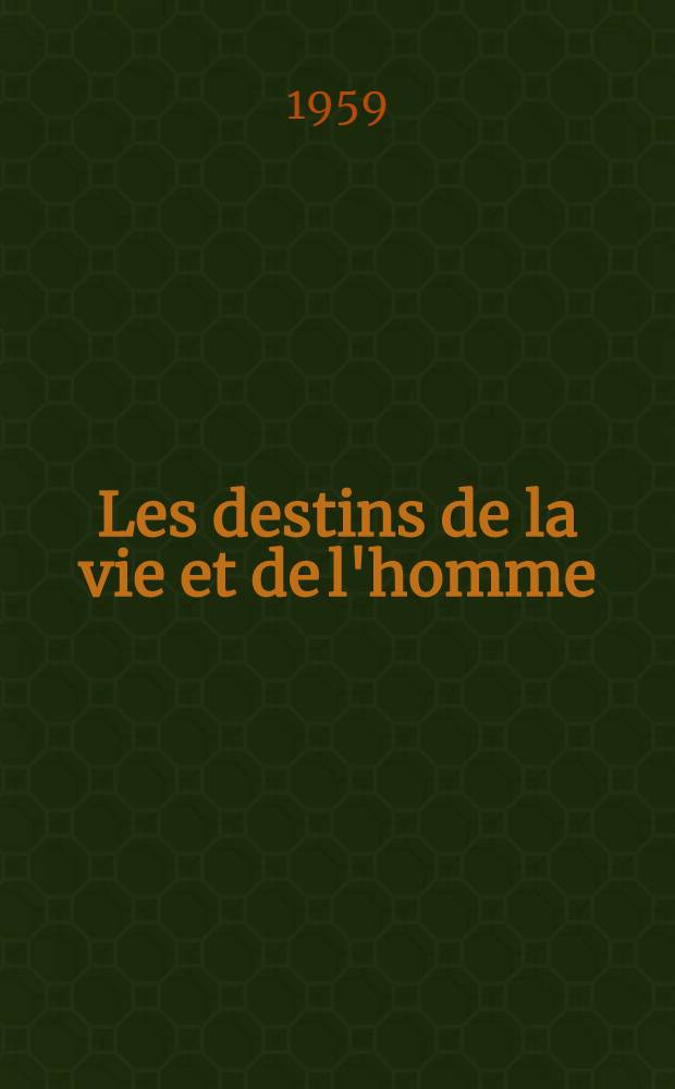 Les destins de la vie et de l'homme : Controverses par lettres sur des th&egrave;mes biologiques