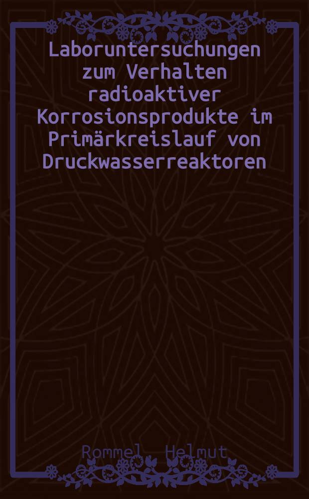 Laboruntersuchungen zum Verhalten radioaktiver Korrosionsprodukte im Primärkreislauf von Druckwasserreaktoren : Zusfsg. der Ergebnisse 1973 bis 1980