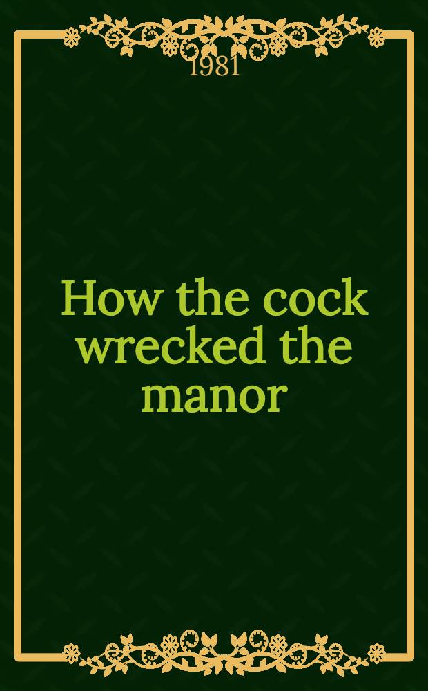How the cock wrecked the manor : A Lith. folk tale