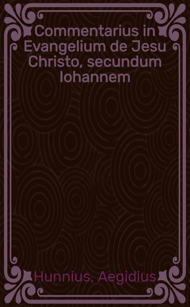 Commentarius in Evangelium de Jesu Christo, secundum Iohannem