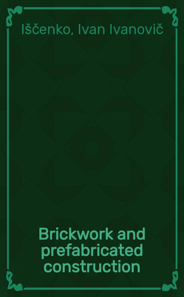Brickwork and prefabricated construction : Transl. from the Russ. ...