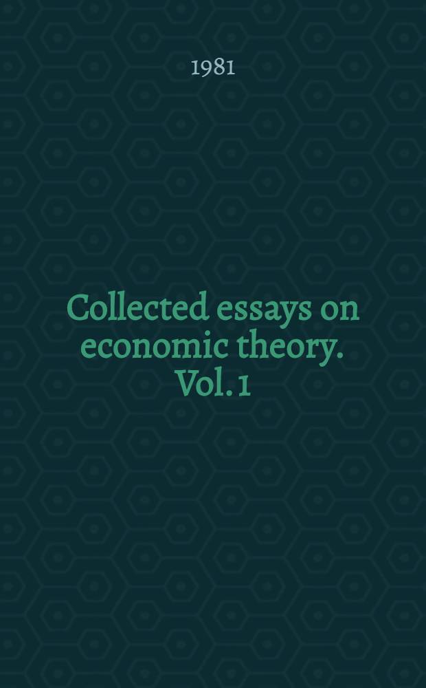 Collected essays on economic theory. Vol. 1 : Wealth and welfare