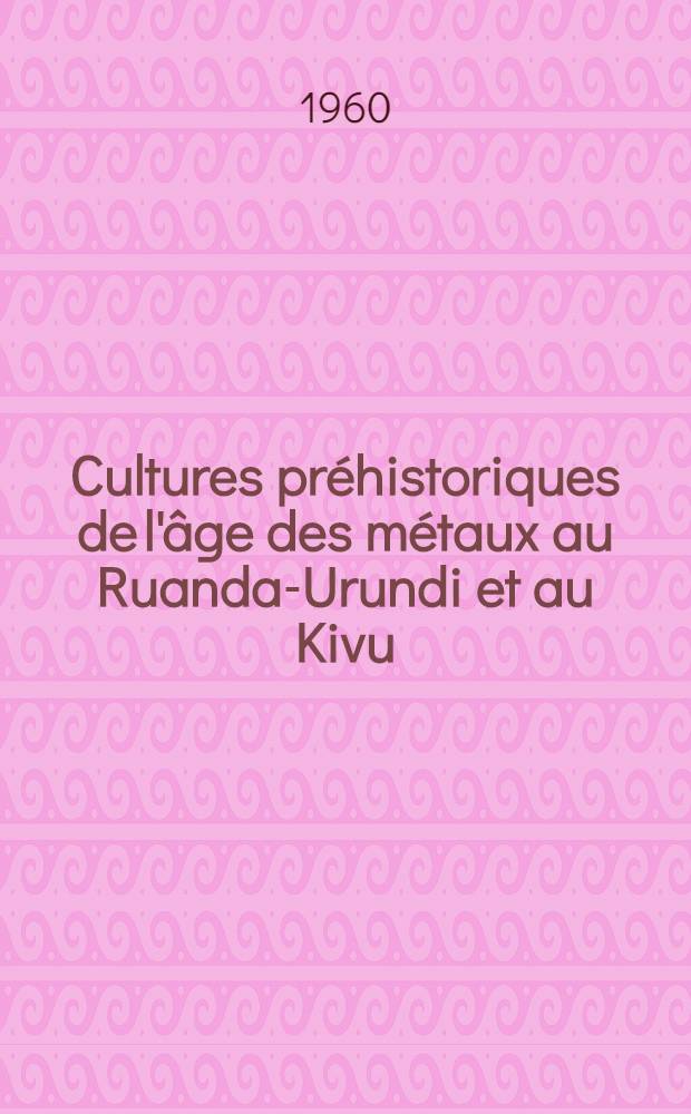 Cultures pr&eacute;historiques de l'&acirc;ge des m&eacute;taux au Ruanda-Urundi et au Kivu (Congo belge). P. 2 : Suivi de "Deux sites arch&eacute;ologiques &agrave; briques en territoire de Walikale (Kivu)"