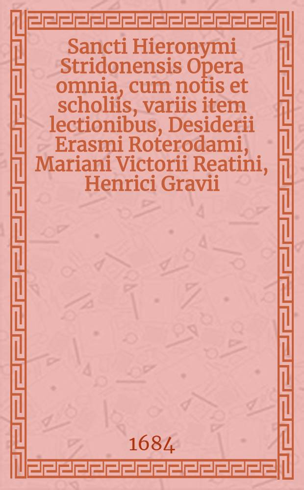 Sancti Hieronymi Stridonensis Opera omnia, cum notis et scholiis, variis item lectionibus, Desiderii Erasmi Roterodami, Mariani Victorii Reatini, Henrici Gravii, Frontonis Ducaei, Latini Latinii, aliorumque: subnexis item indicibus novis. T. 5 : Commentarios in Prophetas quos majores vocant, continet ...