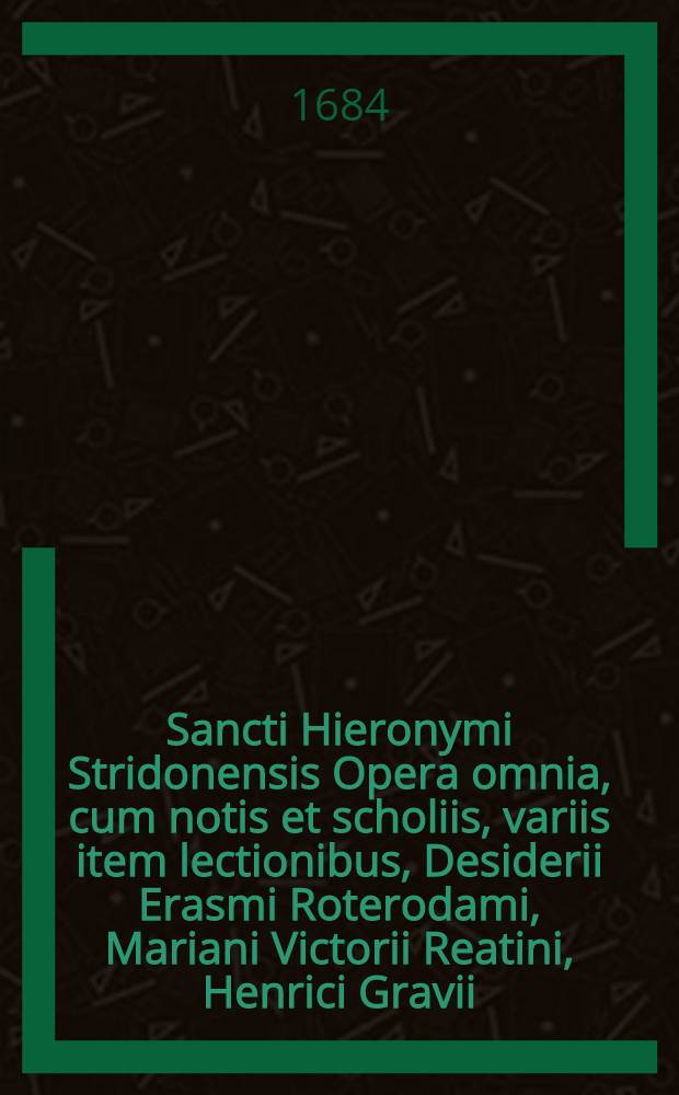 Sancti Hieronymi Stridonensis Opera omnia, cum notis et scholiis, variis item lectionibus, Desiderii Erasmi Roterodami, Mariani Victorii Reatini, Henrici Gravii, Frontonis Ducaei, Latini Latinii, aliorumque: subnexis item indicibus novis. T. 6 : Commentarios in duodecim Prophetas quos minores vocant, juxta utramque translationem continet ...