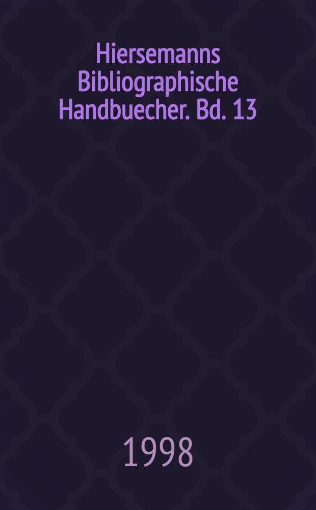 Hiersemanns Bibliographische Handbuecher. Bd. 13 : Übersetzte Literatur in deutschsprachigen Anthologien