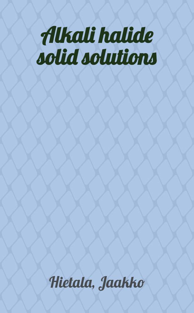 Alkali halide solid solutions