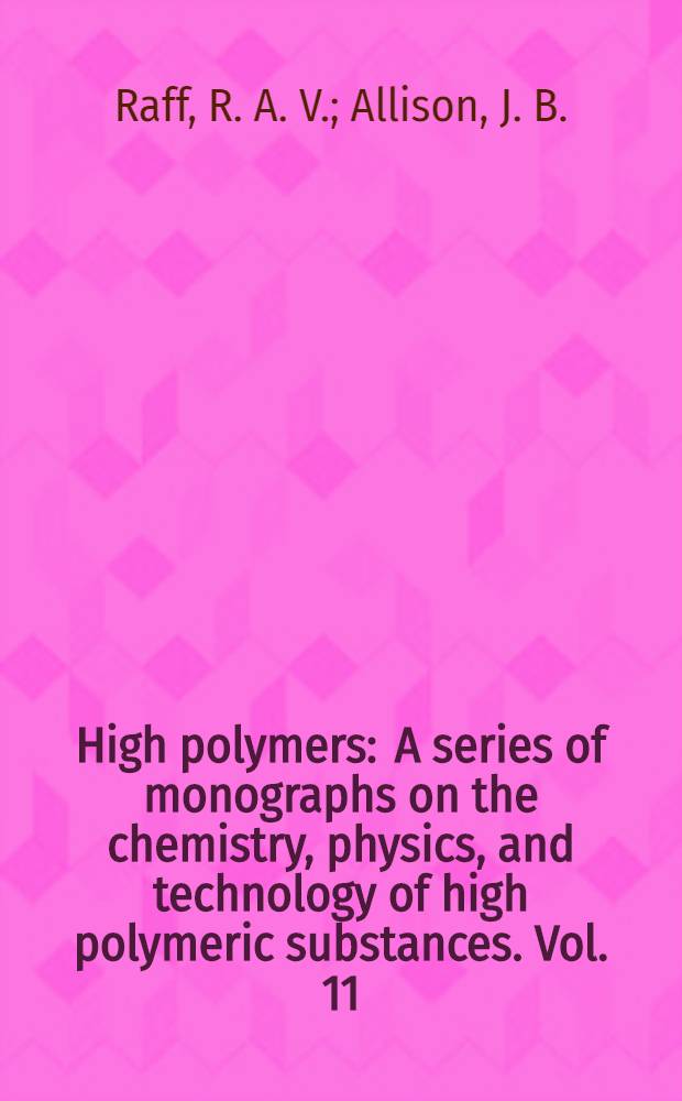 High polymers : A series of monographs on the chemistry, physics, and technology of high polymeric substances. Vol. 11 : Polyethylene