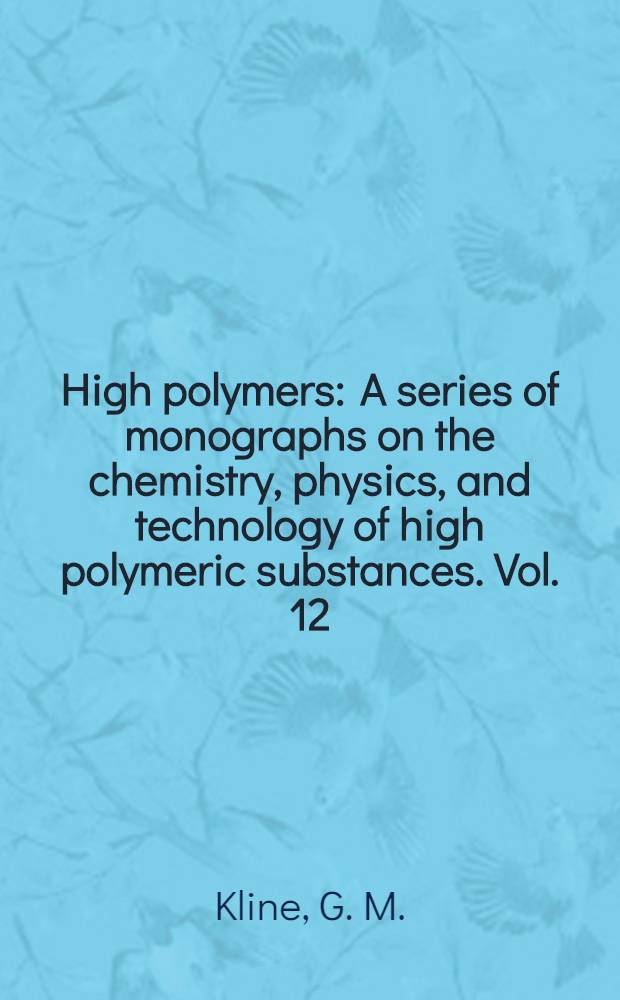 High polymers : A series of monographs on the chemistry, physics, and technology of high polymeric substances. Vol. 12 : Analytical chemistry of polymers