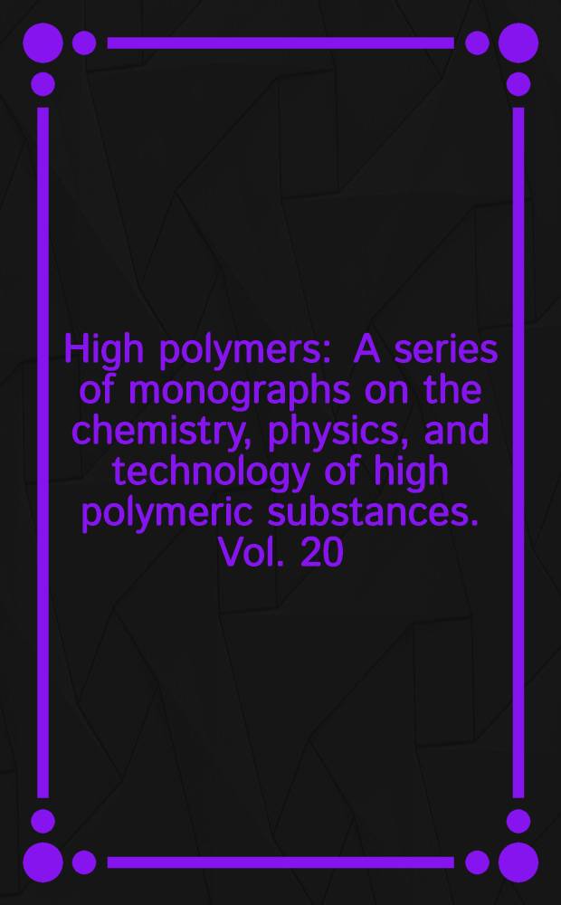 High polymers : A series of monographs on the chemistry, physics, and technology of high polymeric substances. Vol. 20 : Crystalline olefin polymers