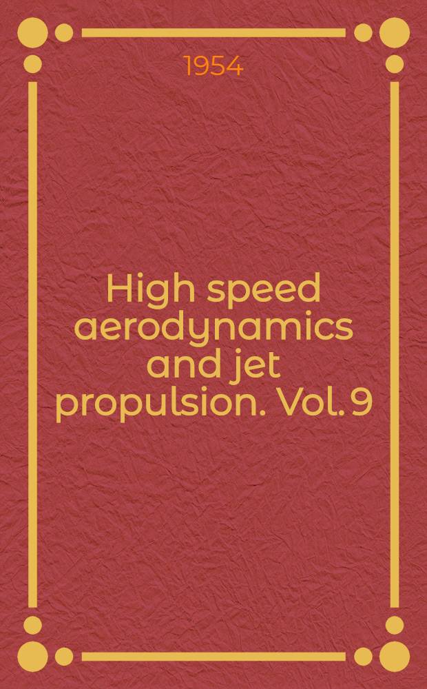 High speed aerodynamics and jet propulsion. Vol. 9 : Physical measurements in gas dynamics and combustion