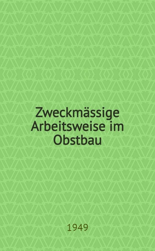 Zweckmässige Arbeitsweise im Obstbau : Arbeitsmerkheft 2-4/5, 6-7. H. 2 : Anzucht von Obstbäumen