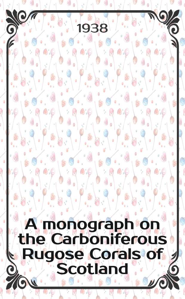A monograph on the Carboniferous Rugose Corals of Scotland