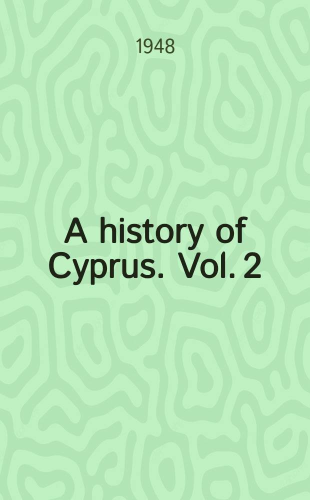 A history of Cyprus. Vol. 2 : The Frankish period, 1192-1432