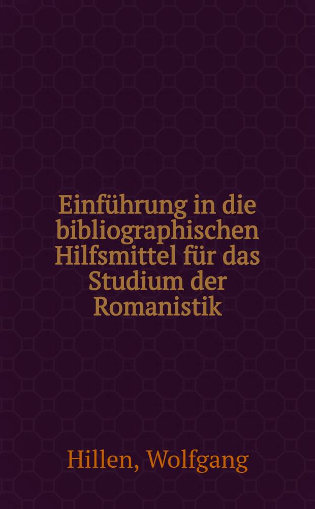 Einführung in die bibliographischen Hilfsmittel für das Studium der Romanistik : Praktische Anleitung für die Literaturrecherche