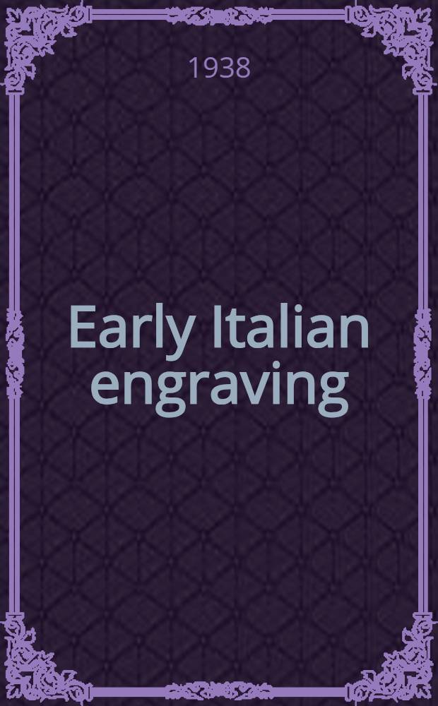 Early Italian engraving : A critical catalogue with complete reproduction of all the prints described : P. 1-
