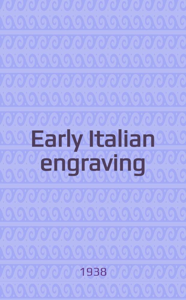 Early Italian engraving : A critical catalogue with complete reproduction of all the prints described P. 1-. P. 1 : Florentine engravings and anonymous prints of other schools