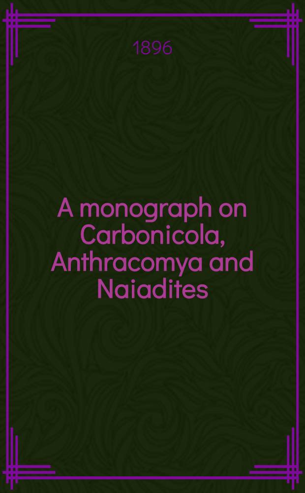 A monograph on Carbonicola, Anthracomya and Naiadites : P. 1-3. P. 3 : Appendix and Index