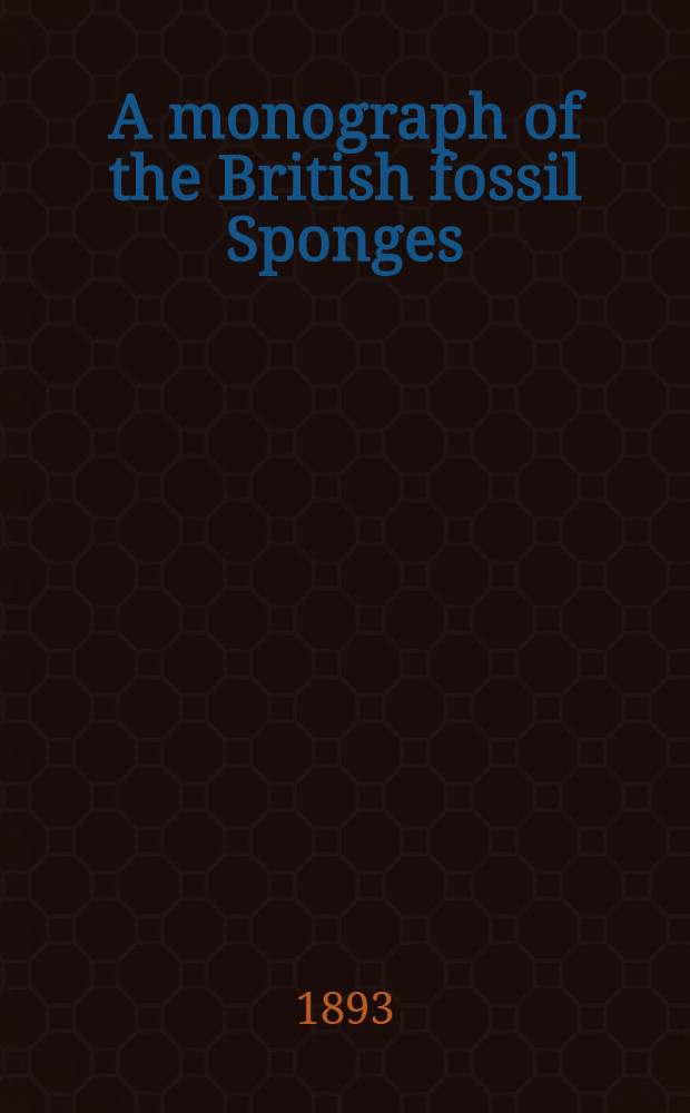 A monograph of the British fossil Sponges : P. 1-3. P. 3 : Sponges of Jurassic Strata