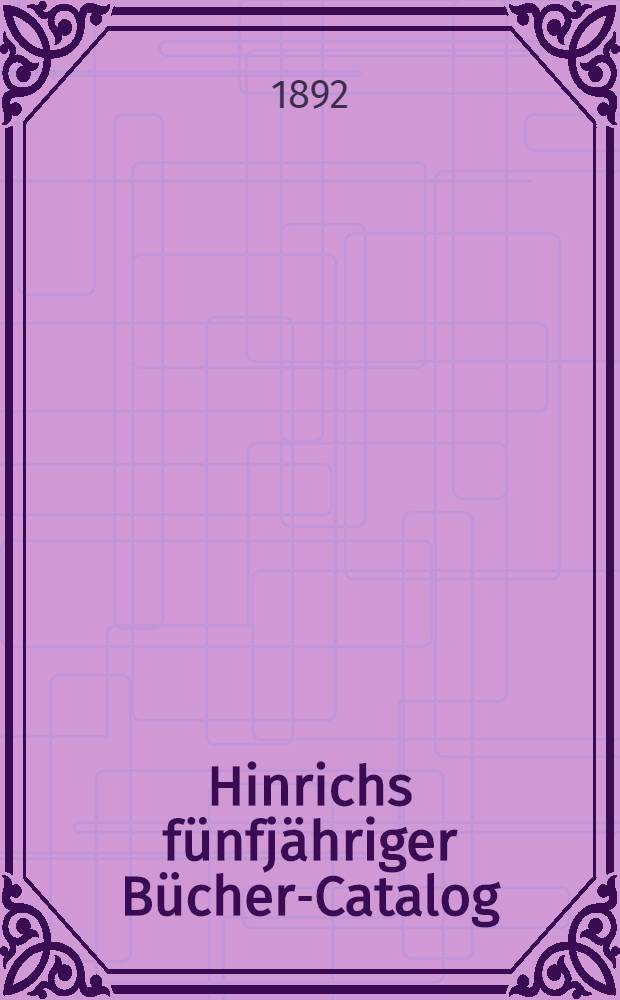 Hinrichs fünfjähriger Bücher-Catalog : Verzeichniss der in der zweiten Hälfte des neunzehnten Jahrhunderts im deutschen Buchhandel erschienenen Bücher und Land karten. Bd. 8 : 1886-1890