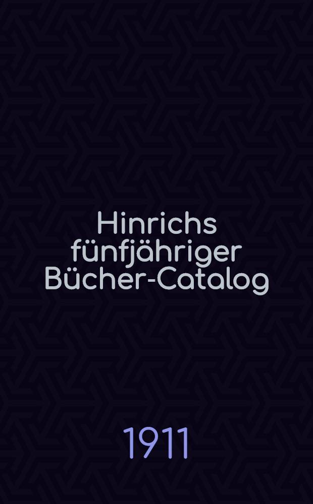 Hinrichs fünfjähriger Bücher-Catalog : Verzeichniss der in der zweiten Hälfte des neunzehnten Jahrhunderts im deutschen Buchhandel erschienenen Bücher und Land karten. Bd. 12 : 1906-1910