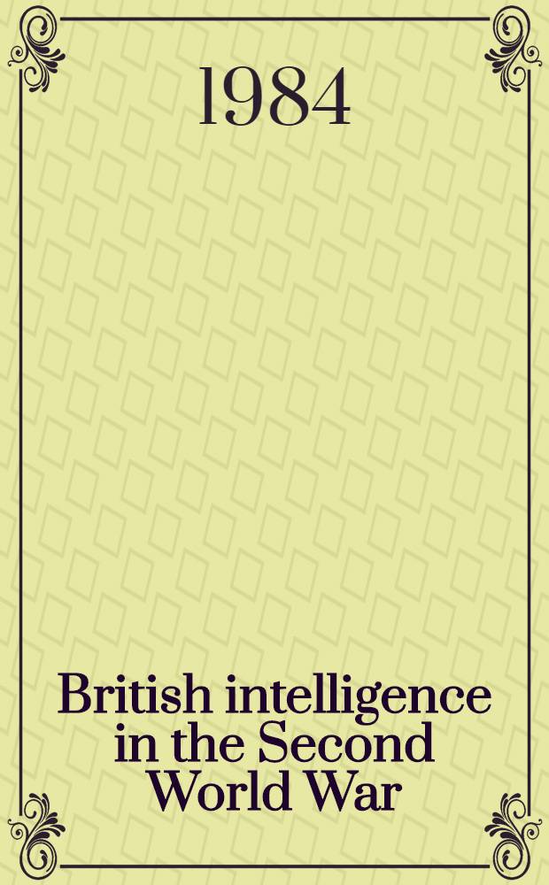 British intelligence in the Second World War : Its influence on strategy a. operations. Vol. 3. Pt. 1