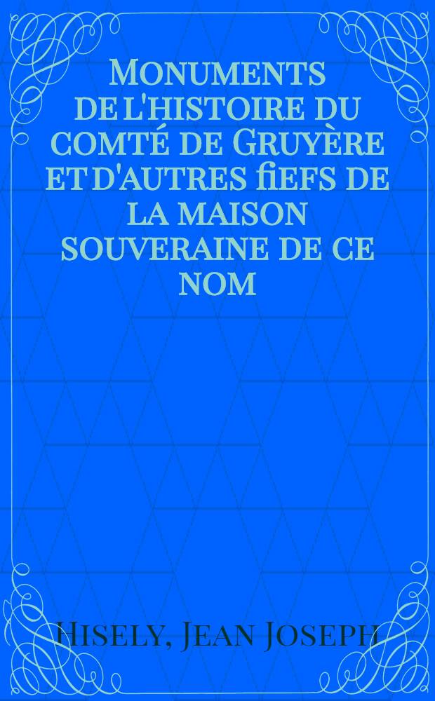 Monuments de l'histoire du comté de Gruyère et d'autres fiefs de la maison souveraine de ce nom