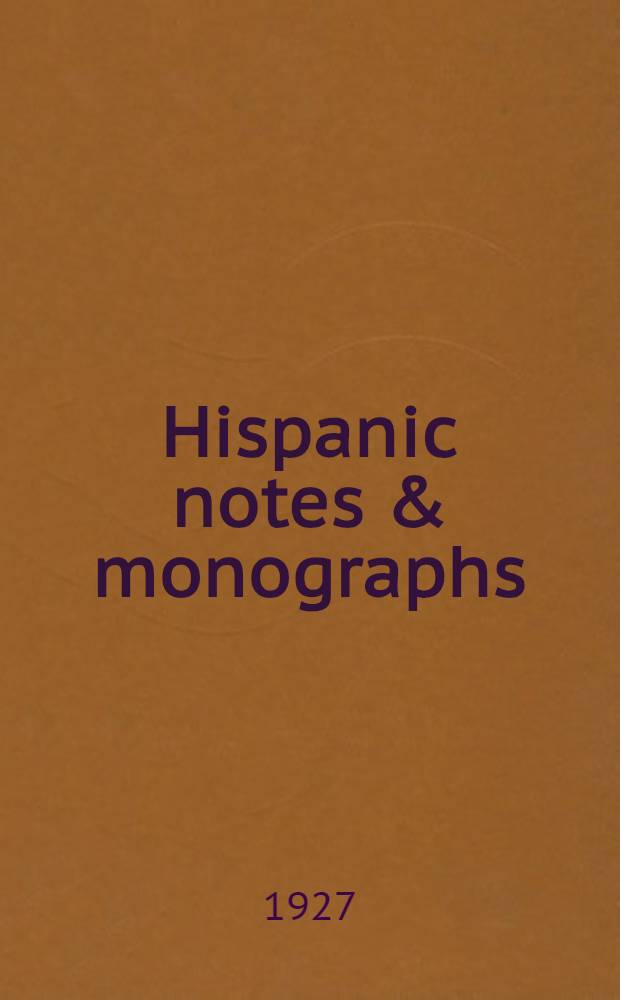 Hispanic notes & monographs : Essays, studies and brief biographies issued by the Hispanic society of America