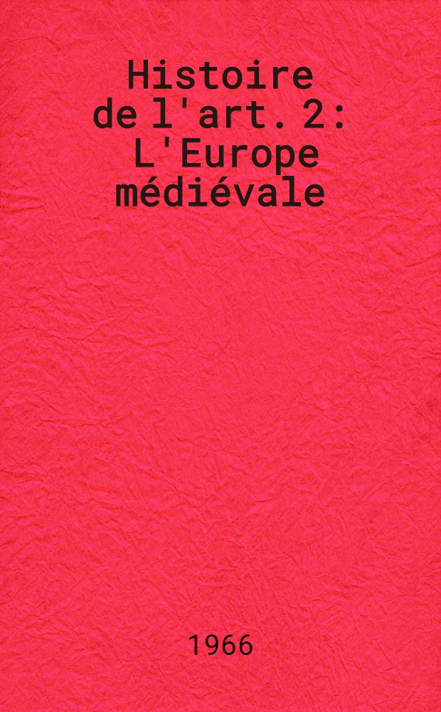 Histoire de l'art. 2 : L'Europe médiévale