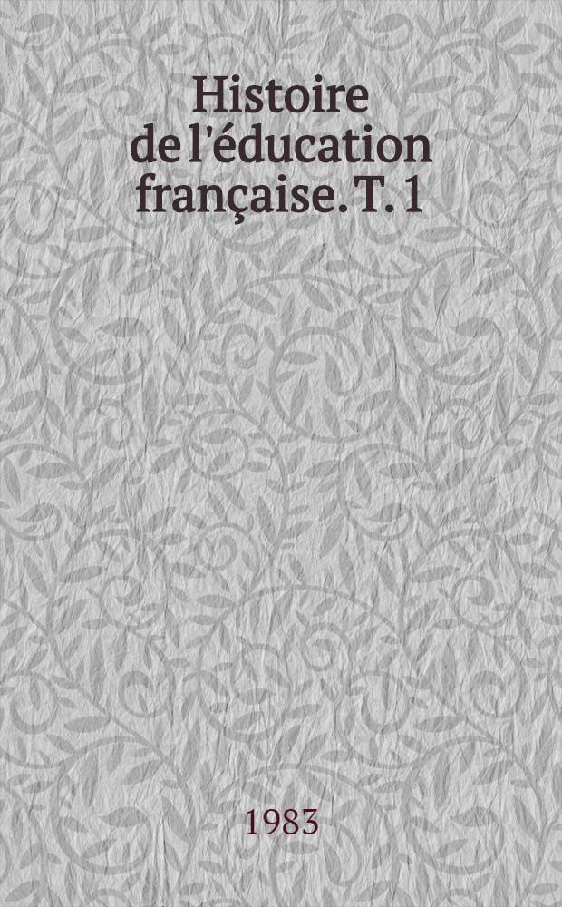 Histoire de l'éducation française. T. 1 : Le livre conquérant