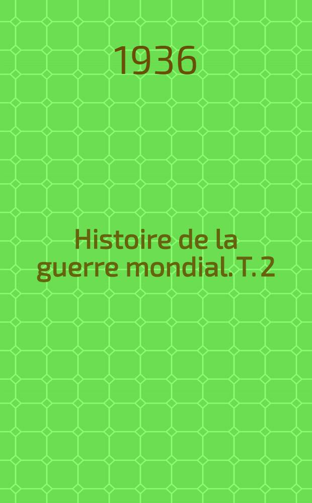 Histoire de la guerre mondial. T. 2 : Joffre et la guerre d'usure 1915-1916