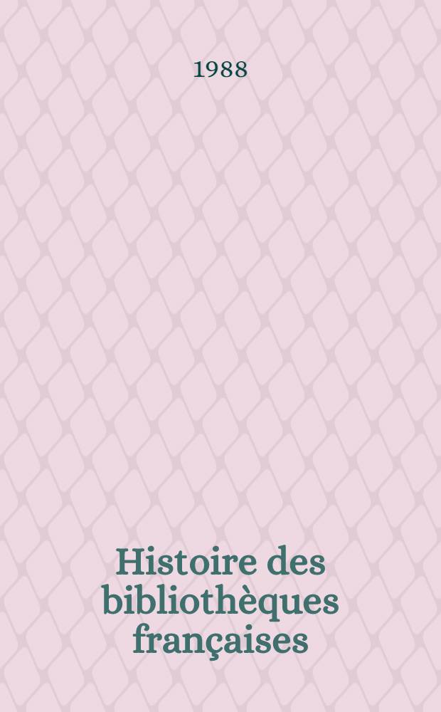 Histoire des biblioth&egrave;ques fran&ccedil;aises