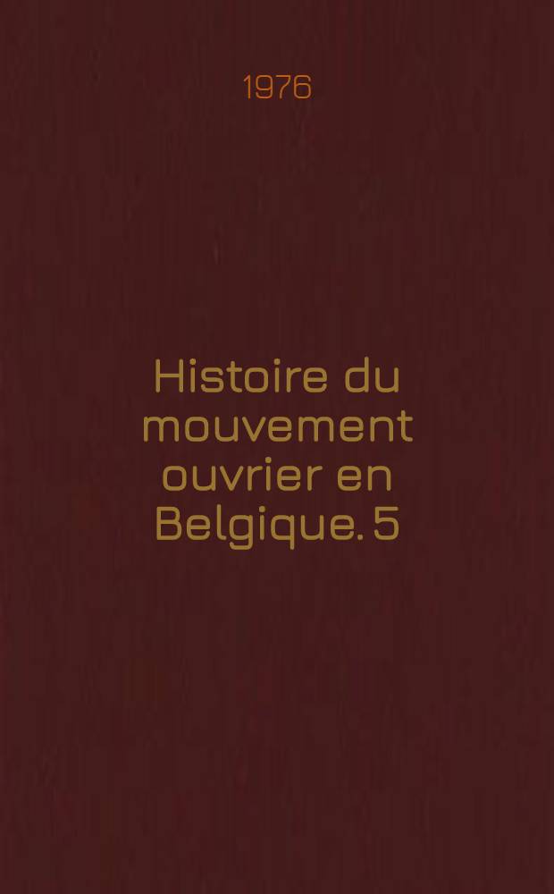 Histoire du mouvement ouvrier en Belgique. 5 : L'évolution des relations industrielles