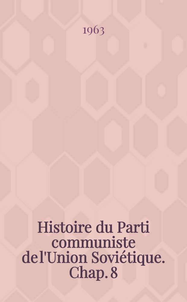 Histoire du Parti communiste de l'Union Sovi&eacute;tique. Chap. 8/10