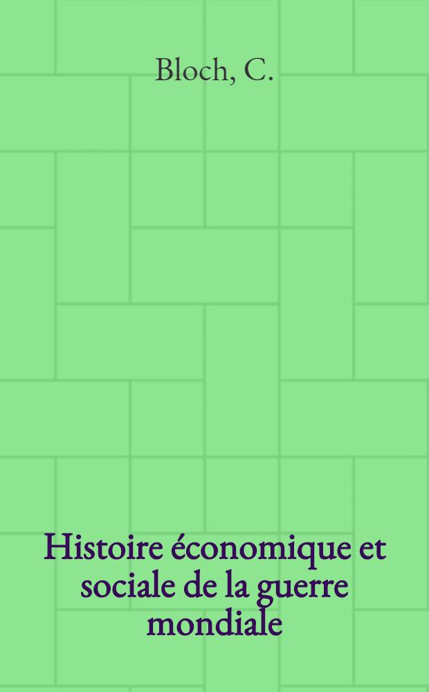 Histoire &eacute;conomique et sociale de la guerre mondiale : S&eacute;rie fran&ccedil;aise Directeur James T. Shotwell ... Histoire &eacute;conomique et sociale de la guerre mondiale. [T. 2] : Bibliographie m&eacute;thodique de l'histoire &eacute;conomique et sociale de la France pendant la guerre