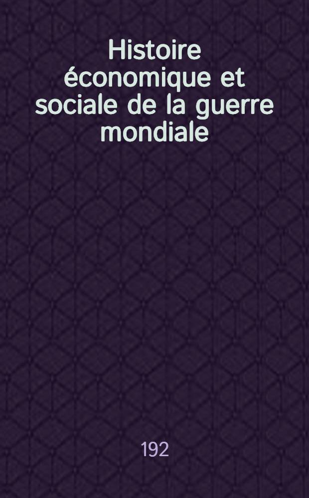 Histoire économique et sociale de la guerre mondiale : Série française : Directeur James T. Shotwell. L'organisation gouvernementale française pendant la guerre