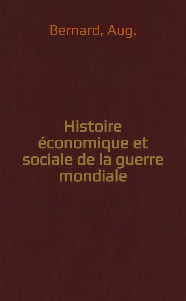 Histoire économique et sociale de la guerre mondiale : Série française Directeur James T. Shotwell ... La guerre et les colonies français. [T. 1] : L'Afrique du nord pendant la guerre