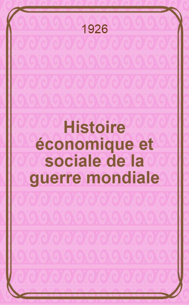 Histoire &eacute;conomique et sociale de la guerre mondiale : S&eacute;rie fran&ccedil;aise : Directeur James T. Shotwell ... La guerre et les finances fran&ccedil;aises