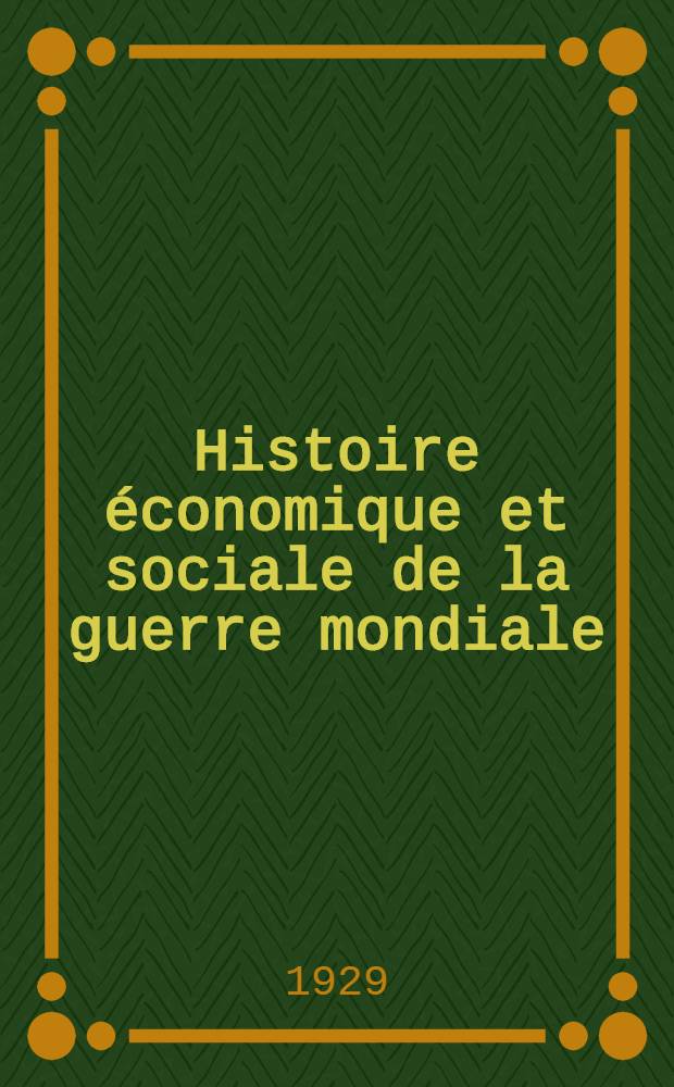 Histoire économique et sociale de la guerre mondiale : Directeur James T. Shotwell, prof. ... Série Roumaine. [2] : L'occupation ennemie de la Roumanie et ses conséquences économiques et sociales