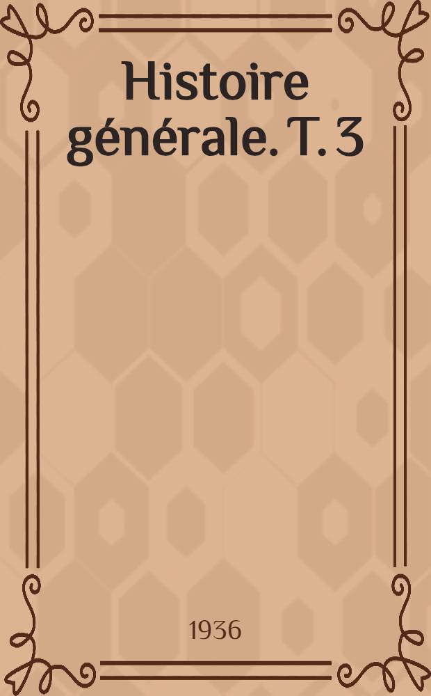 Histoire générale. T. 3 : Le monde oriental de 395 à 1081