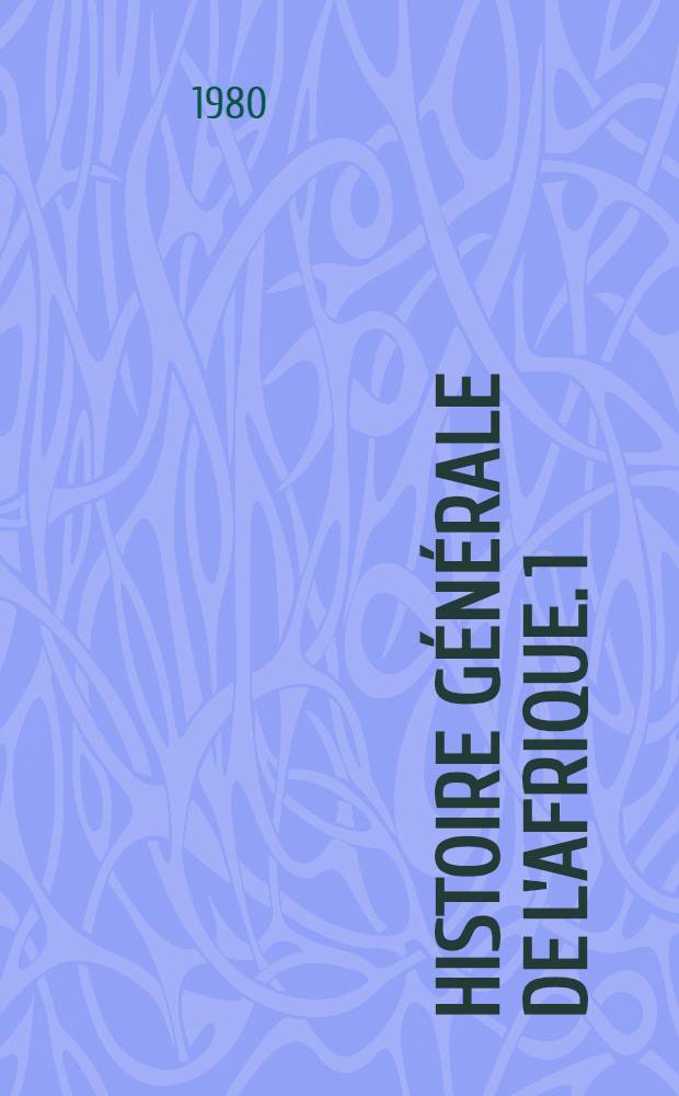 Histoire générale de l'Afrique. 1 : Méthodologie et préhistoire africaine