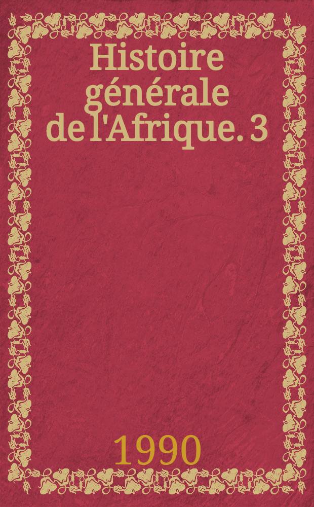 Histoire générale de l'Afrique. 3 : L'Afrique du VII-e au XI-e siècle