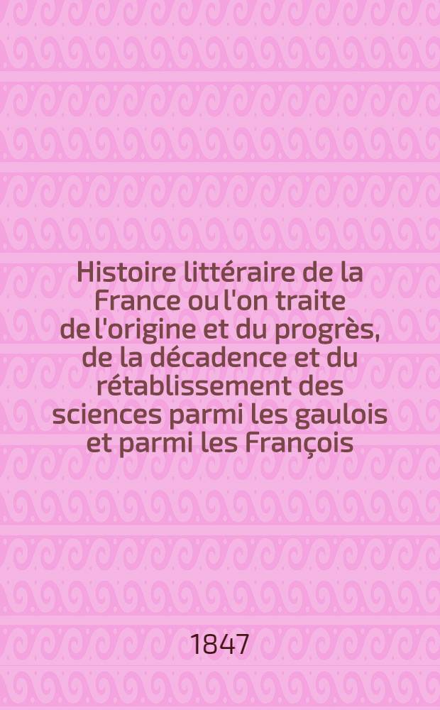 Histoire littéraire de la France ou l'on traite de l'origine et du progrès, de la décadence et du rétablissement des sciences parmi les gaulois et parmi les François .. : T. 1-33. T. 21 : Suite du treizième siècle, depuis l'année 1296
